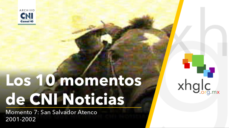 Los 10 momentos que hicieron CNI Noticias (Momento 07: San Salvador Atenco) [HD]