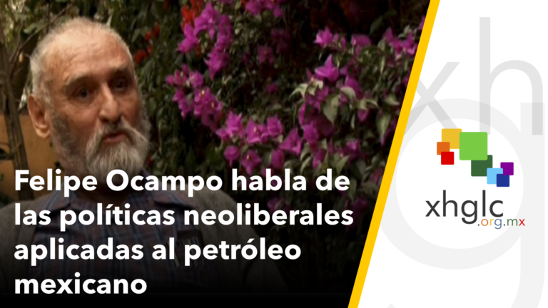 Ing. Felipe Ocampo habla de las políticas neoliberales aplicadas al petróleo mexicano