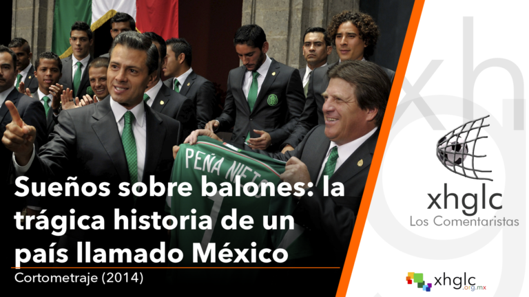 Sueños sobre balones: la trágica historia de un país llamado México