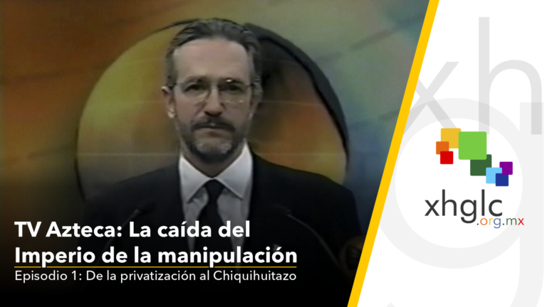 TV Azteca: la caída del Imperio de la Manipulación • Episodio 1: De la privatización al Chiquihuitazo