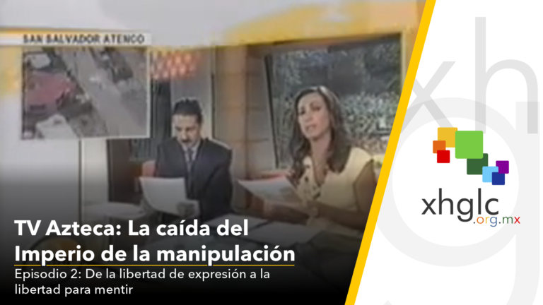 TV Azteca: la caída del Imperio de Manipulación • Episodio 2: De la libertad de expresión a la libertad para mentir